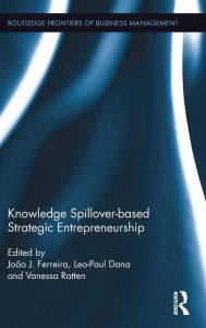 Title: Knowledge Spillover-based Strategic Entrepreneurship / Edition 1, Author: João J. Ferreira