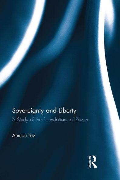 Sovereignty and Liberty: A Study of the Foundations of Power / Edition 1