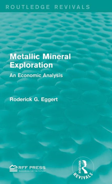 Metallic Mineral Exploration: An Economic Analysis / Edition 1