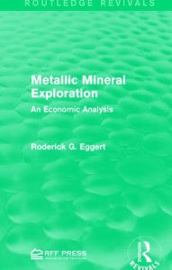 Title: Metallic Mineral Exploration: An Economic Analysis, Author: Roderick G. Eggert