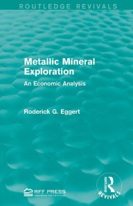 Title: Metallic Mineral Exploration: An Economic Analysis, Author: Roderick G. Eggert