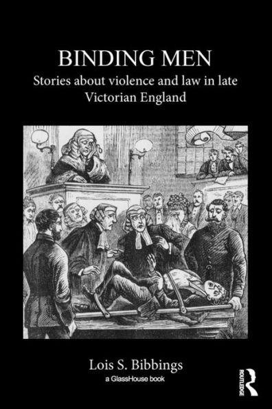 Binding Men: Stories About Violence and Law in Late Victorian England / Edition 1