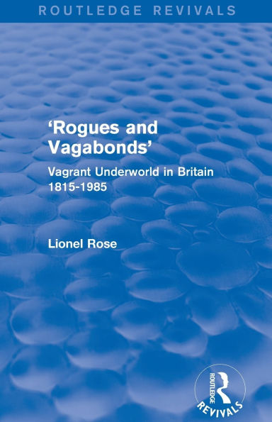 'Rogues and Vagabonds': Vagrant Underworld Britain 1815-1985