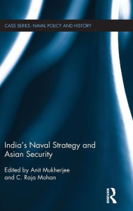 Title: India's Naval Strategy and Asian Security / Edition 1, Author: Anit Mukherjee