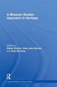 Title: A Museum Studies Approach to Heritage, Author: Sheila Watson