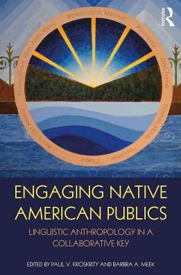 Engaging Native American Publics: Linguistic Anthropology in a Collaborative Key / Edition 1