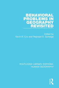 Title: Behavioral Problems in Geography Revisited / Edition 1, Author: Kevin R Cox