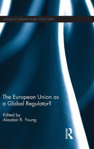 Title: The European Union as a Global Regulator? / Edition 1, Author: Alasdair Young