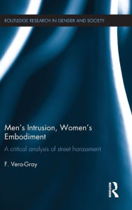 Title: Men's Intrusion, Women's Embodiment: A critical analysis of street harassment / Edition 1, Author: Fiona Vera-Gray