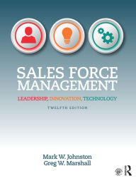 Title: Sales Force Management: Leadership, Innovation, Technology / Edition 12, Author: Mark W. Johnston