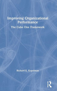 Title: Improving Organizational Performance: The Cube One Framework / Edition 1, Author: Richard E. Kopelman