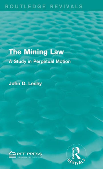 The Mining Law: A Study in Perpetual Motion / Edition 1