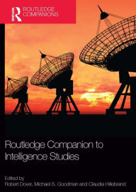 Title: Routledge Companion to Intelligence Studies / Edition 1, Author: Robert Dover