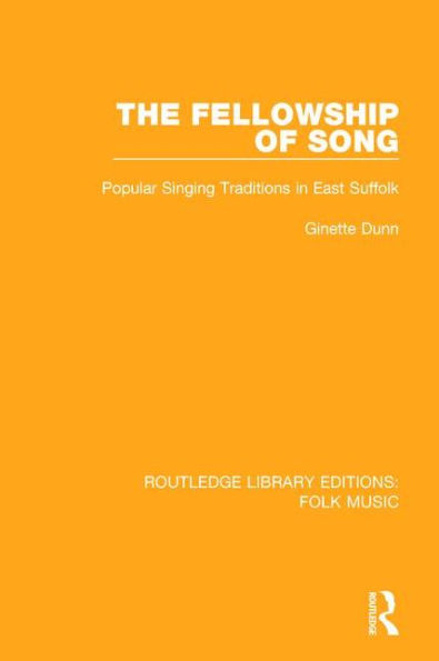 The Fellowship of Song: Popular Singing Traditions in East Suffolk / Edition 1