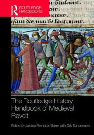 Title: The Routledge History Handbook of Medieval Revolt / Edition 1, Author: Justine Firnhaber-Baker