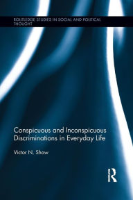 Title: Conspicuous and Inconspicuous Discriminations in Everyday Life / Edition 1, Author: Victor N. Shaw