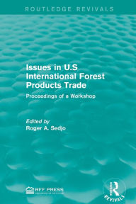 Title: Issues in U.S International Forest Products Trade: Proceedings of a Workshop, Author: Roger A. Sedjo