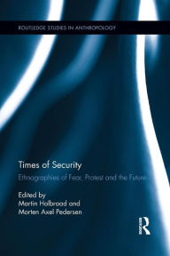 Title: Times of Security: Ethnographies of Fear, Protest and the Future, Author: Martin Holbraad