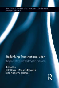 Title: Rethinking Transnational Men: Beyond, Between and Within Nations, Author: Jeff Hearn