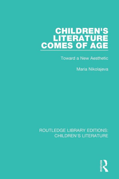 Children's Literature Comes of Age: Toward a New Aesthetic / Edition 1