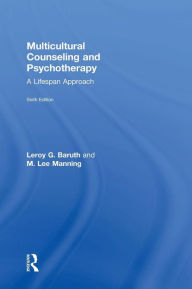 Title: Multicultural Counseling and Psychotherapy: A Lifespan Approach / Edition 6, Author: Leroy G. Baruth