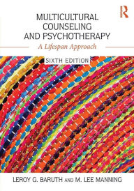 Title: Multicultural Counseling and Psychotherapy: A Lifespan Approach / Edition 6, Author: Leroy G. Baruth
