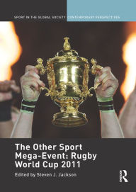 Title: The Other Sport Mega-Event: Rugby World Cup 2011, Author: Steven J. Jackson