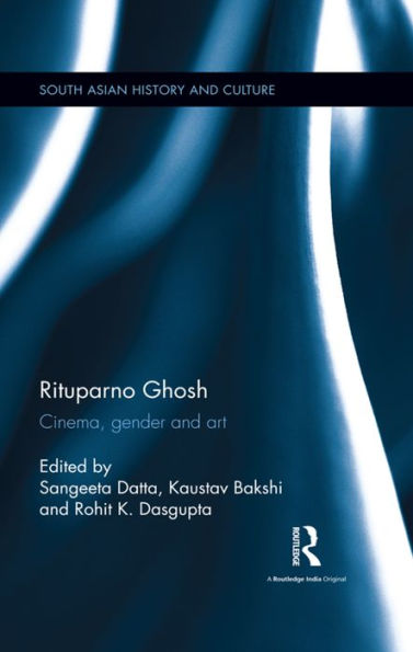 Rituparno Ghosh: Cinema, gender and art / Edition 1