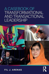 Title: A Casebook of Transformational and Transactional Leadership / Edition 1, Author: Fil Arenas