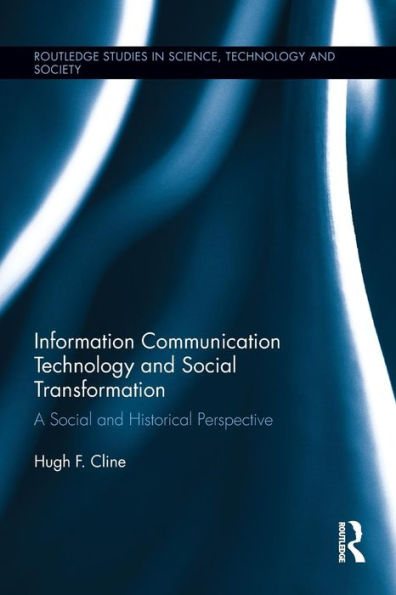 Information Communication Technology and Social Transformation: A Social and Historical Perspective / Edition 1