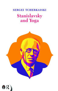 Title: Stanislavsky and Yoga / Edition 1, Author: Sergei Tcherkasski