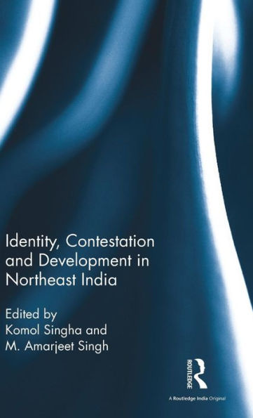 Identity, Contestation and Development in Northeast India / Edition 1