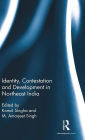 Identity, Contestation and Development in Northeast India / Edition 1