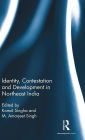 Identity, Contestation and Development in Northeast India