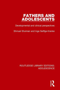 Title: Fathers and Adolescents: Developmental and Clinical Perspectives / Edition 1, Author: Shmuel Shulman