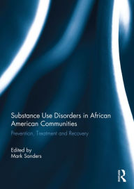 Title: Substance Use Disorders in African American Communities: Prevention, Treatment and Recovery, Author: Mark Sanders