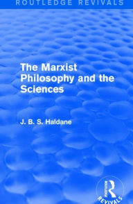 Title: The Marxist Philosophy and the Sciences, Author: J. B. S. Haldane