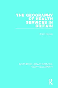 Title: The Geography of Health Services in Britain. / Edition 1, Author: Robin Haynes