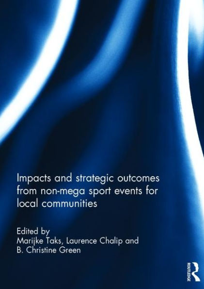 Impacts and Strategic Outcomes from Non-mega Sport Events for Local Communities / Edition 1