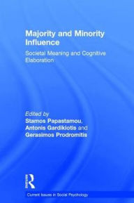 Title: Majority and Minority Influence: Societal Meaning and Cognitive Elaboration / Edition 1, Author: Stamos Papastamou