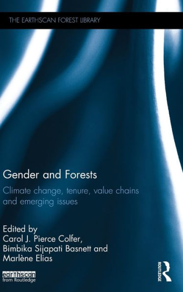 Gender and Forests: Climate Change, Tenure, Value Chains and Emerging Issues / Edition 1