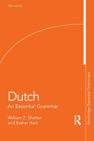 Title: Dutch: An Essential Grammar / Edition 10, Author: William Shetter