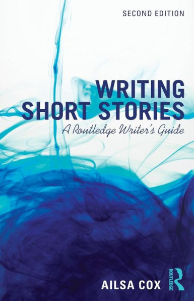 Writing Short Stories: A Routledge Writer's Guide / Edition 2