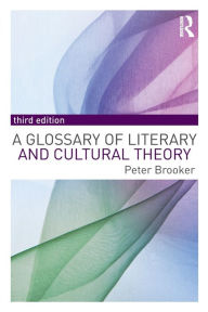 Title: A Glossary of Literary and Cultural Theory / Edition 3, Author: Peter Brooker