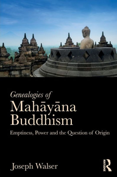 Genealogies of Mahayana Buddhism: Emptiness, Power and the question of Origin / Edition 1