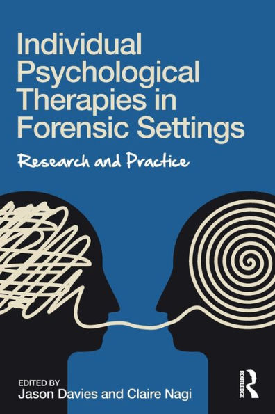 Individual Psychological Therapies in Forensic Settings: Research and Practice / Edition 1