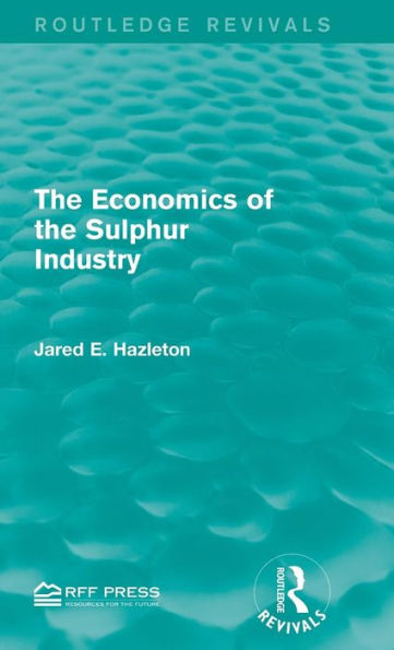 The Economics of the Sulphur Industry / Edition 1