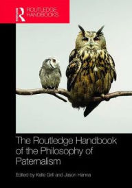 Title: The Routledge Handbook of the Philosophy of Paternalism, Author: Kalle Grill