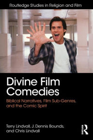 Title: Divine Film Comedies: Biblical Narratives, Film Sub-Genres, and the Comic Spirit / Edition 1, Author: Terry Lindvall