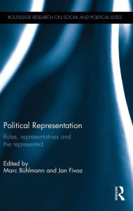 Title: Political Representation: Roles, representatives and the represented / Edition 1, Author: Marc Bühlmann